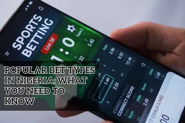 Popular Bet Types in Nigeria: What You Need to Know