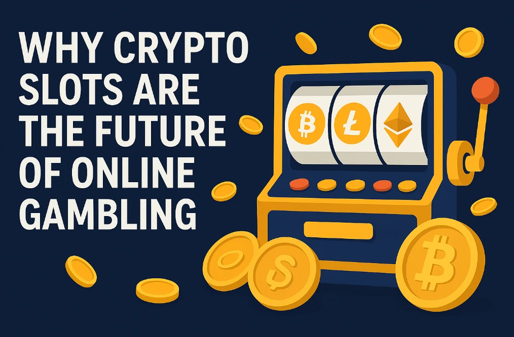 Why Crypto Slots Are the Future of Online Gambling