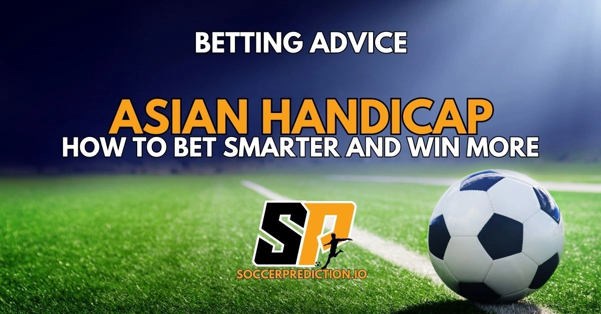 Asian Handicap Predictions: Win and Bet Smarter