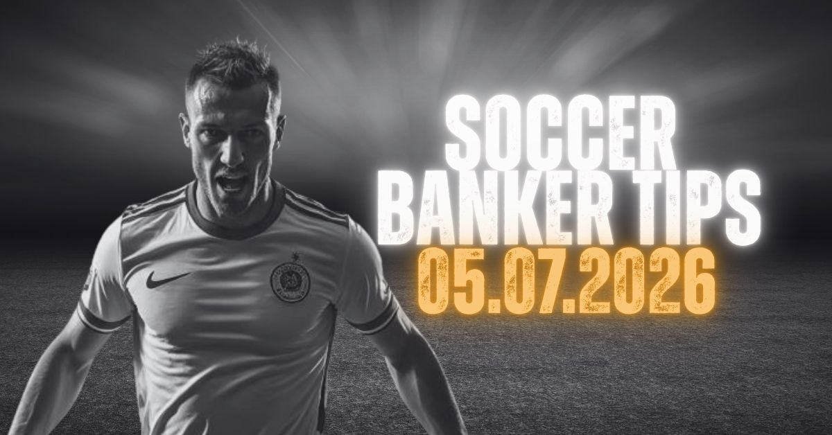 Soccer Banker Tips for 05 July 2026